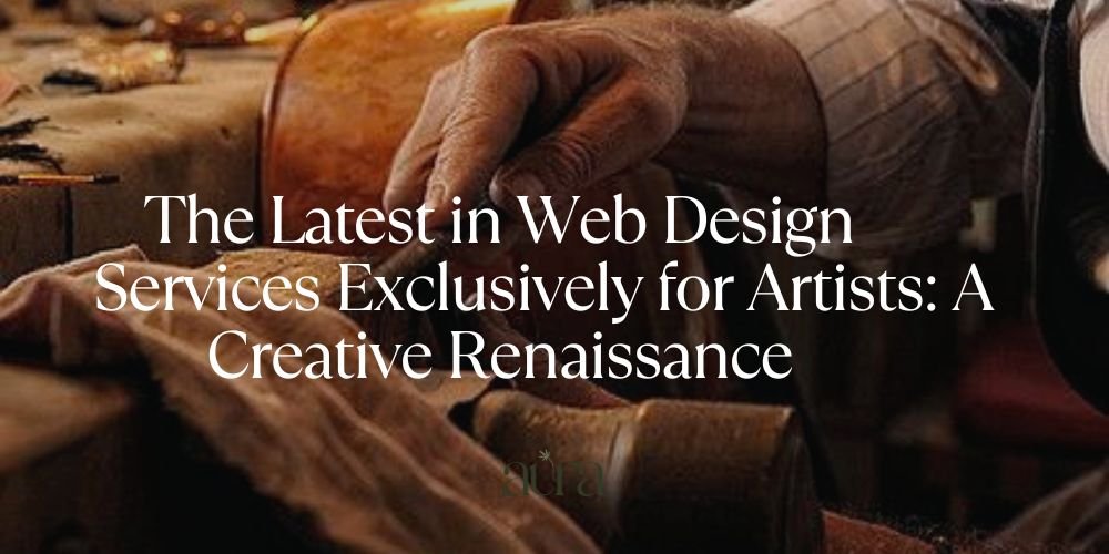 The Latest in Web Design Services Exclusively for Artists: A Creative Renaissance