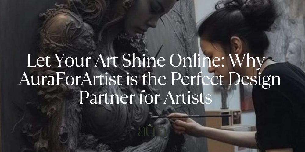Let Your Art Shine Online: Why AuraForArtist is the Perfect Design Partner for Artists