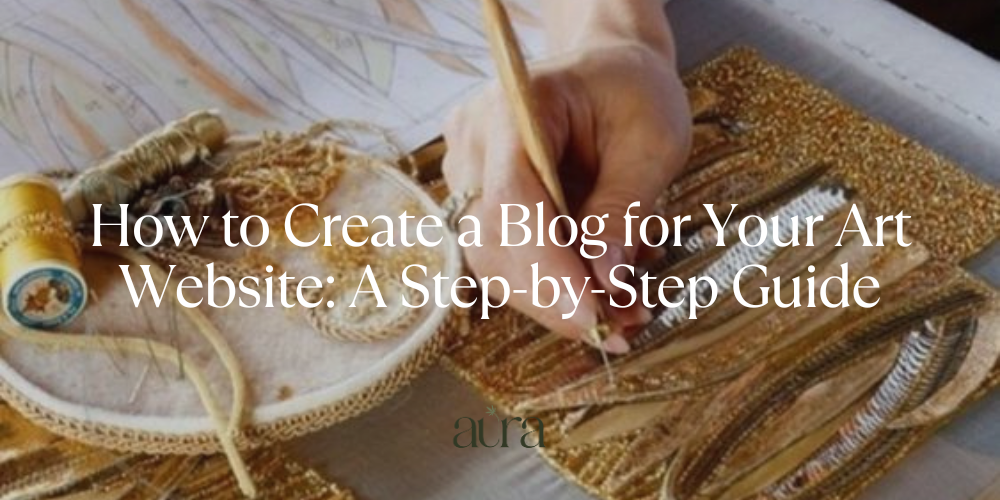 How to Create a Blog for Your Art Website: A Step-by-Step Guide