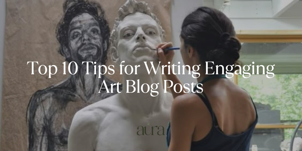 Top 10 Tips for Writing Engaging Art Blog Posts