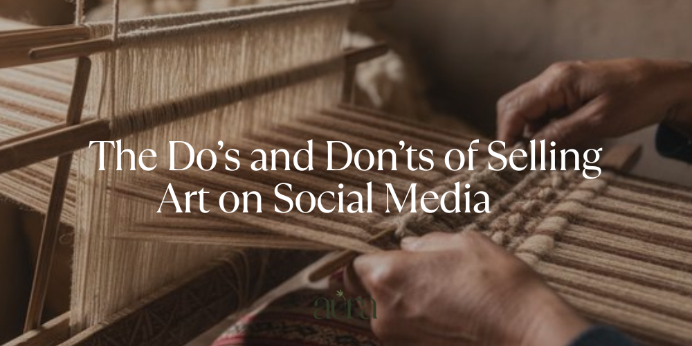 The Do’s and Don’ts of Selling Art on Social Media