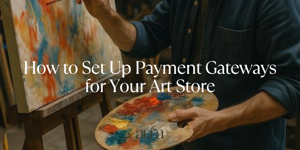 How to Set Up Payment Gateways for Your Art Store