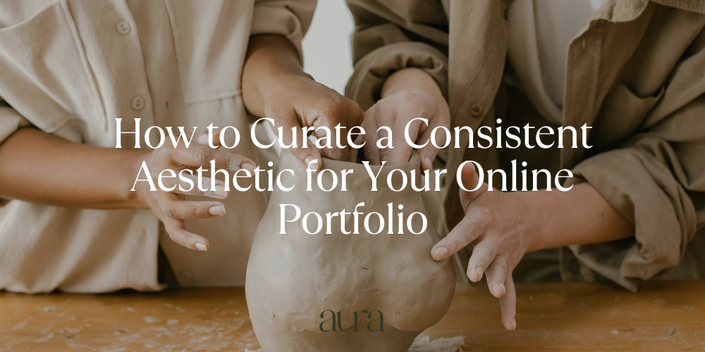 How to Curate a Consistent Aesthetic for Your Online Portfolio
